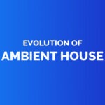 Evolution of ambient house
