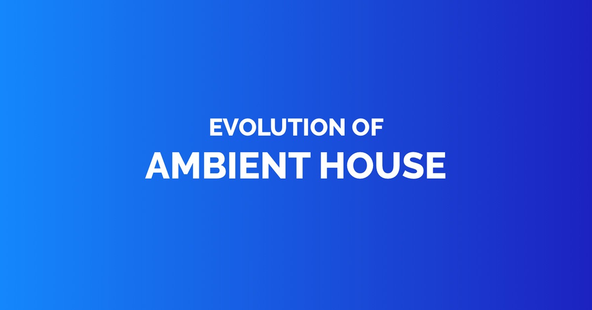 Evolution of ambient house