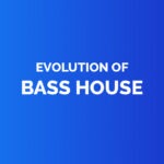 Evolution of bass house