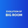 Evolution of big room