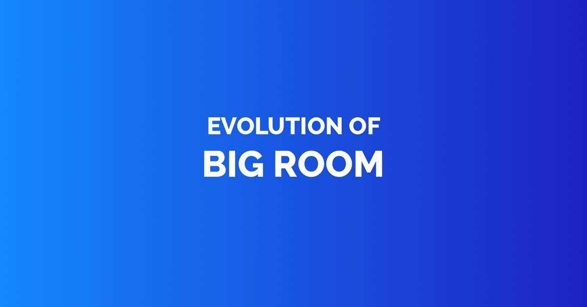 Evolution of big room