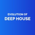 Evolution of deep house