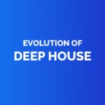 Evolution of deep house