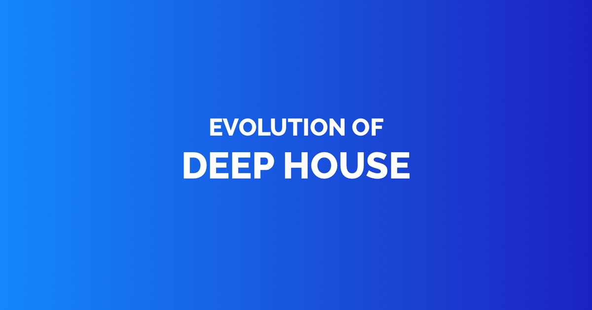 Evolution of deep house