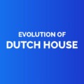 Evolution of dutch house