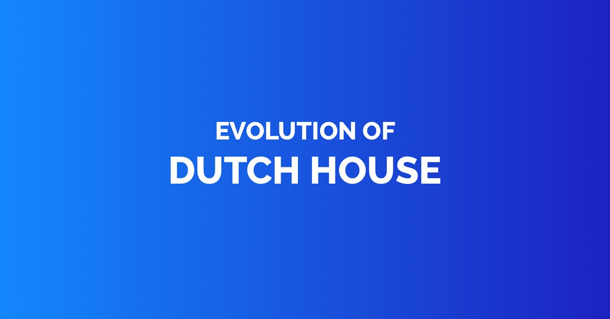 Evolution of dutch house