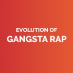 Evolution of gangsta rap