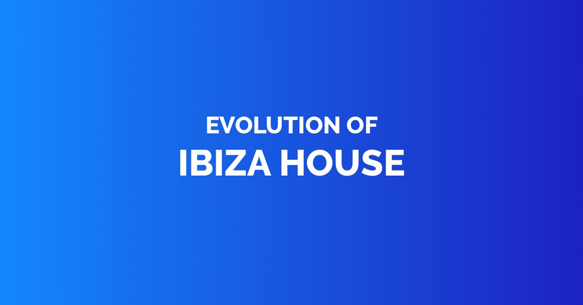 Evolution of ibiza house