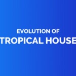 Evolution of tropical house